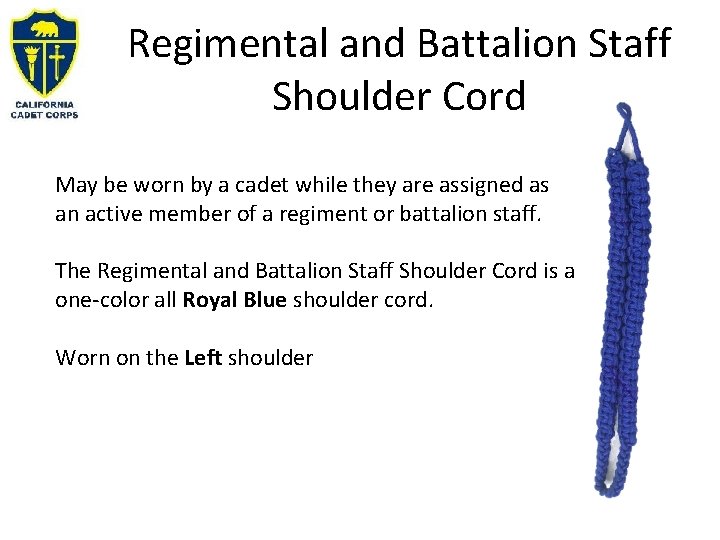 Regimental and Battalion Staff Shoulder Cord May be worn by a cadet while they Regimental and Battalion Staff Shoulder Cord May be worn by a cadet while they