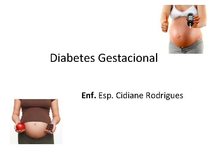 Diabetes Gestacional Enf. Esp. Cidiane Rodrigues 
