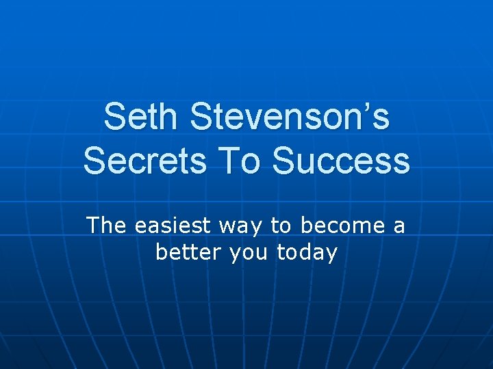 Seth Stevenson’s Secrets To Success The easiest way to become a better you today