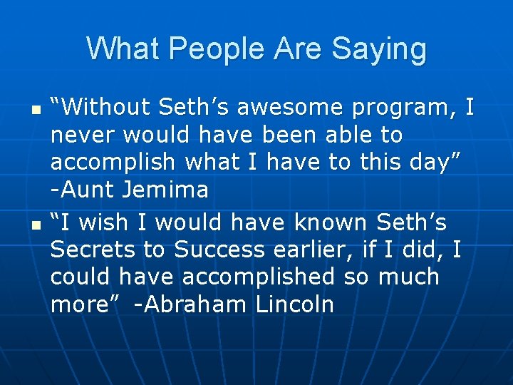 What People Are Saying n n “Without Seth’s awesome program, I never would have