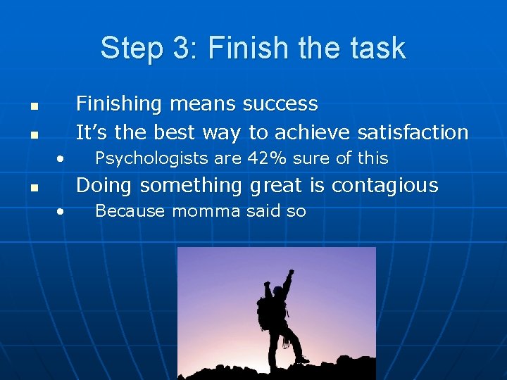 Step 3: Finish the task Finishing means success It’s the best way to achieve