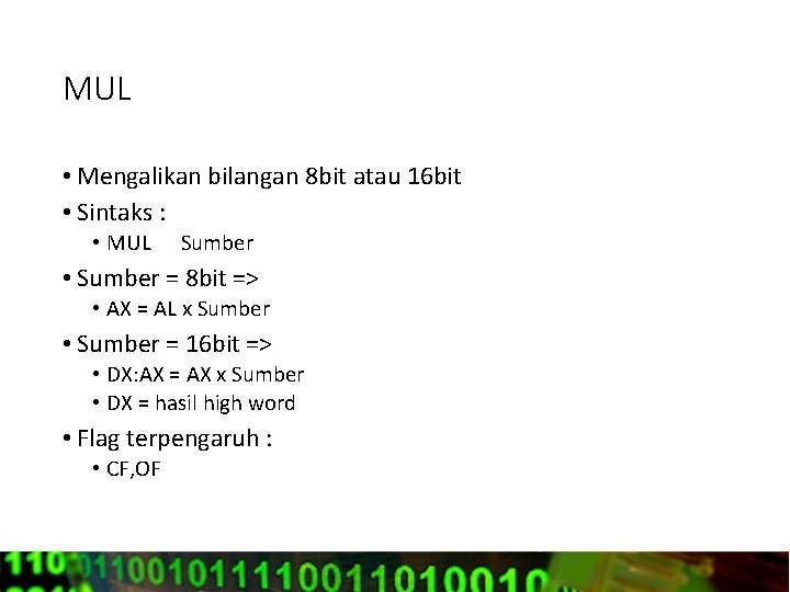 MUL • Mengalikan bilangan 8 bit atau 16 bit • Sintaks : • MUL