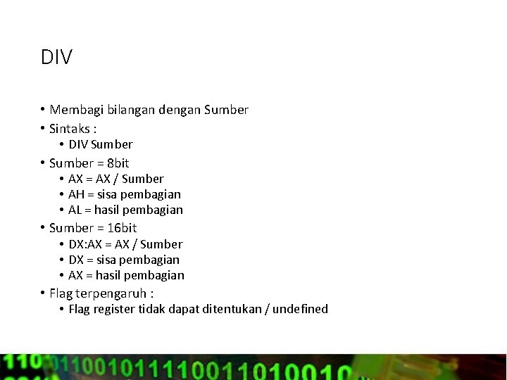 DIV • Membagi bilangan dengan Sumber • Sintaks : • DIV Sumber • Sumber