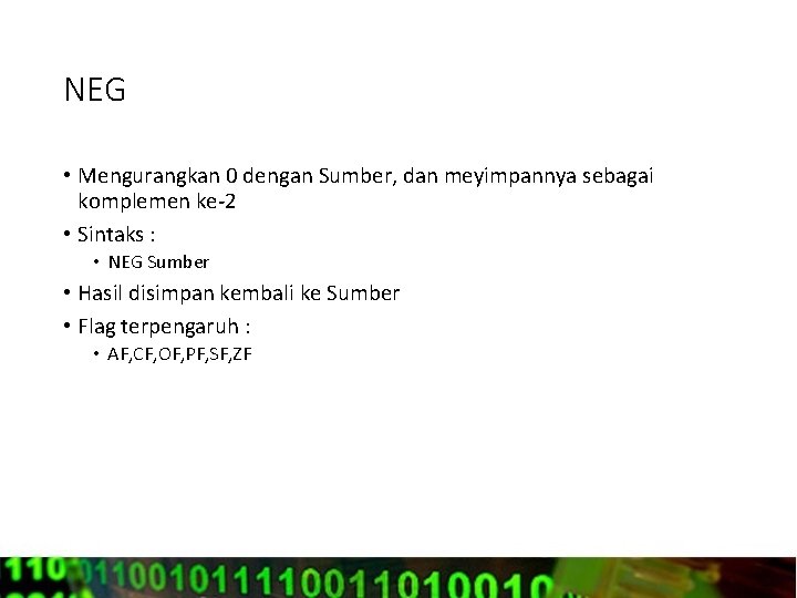 NEG • Mengurangkan 0 dengan Sumber, dan meyimpannya sebagai komplemen ke-2 • Sintaks :