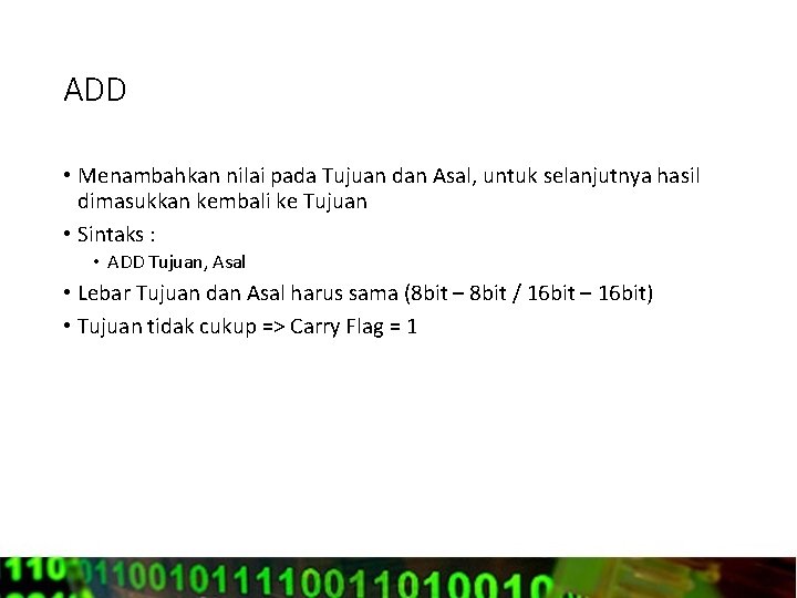 ADD • Menambahkan nilai pada Tujuan dan Asal, untuk selanjutnya hasil dimasukkan kembali ke