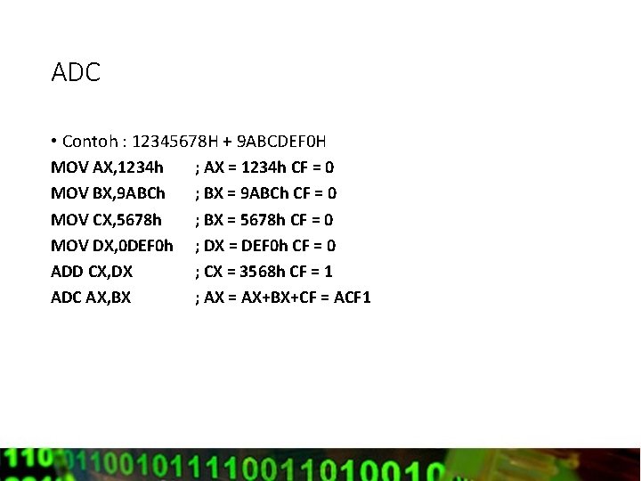 ADC • Contoh : 12345678 H + 9 ABCDEF 0 H MOV AX, 1234