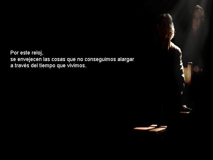 Por este reloj, se envejecen las cosas que no conseguimos alargar a través del