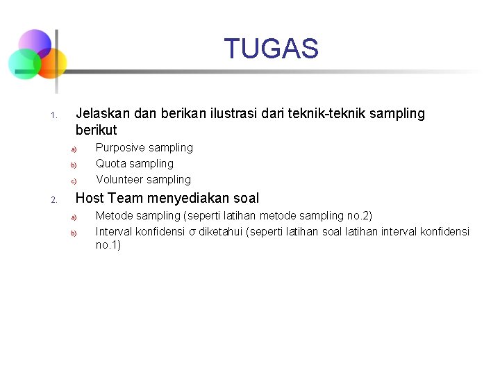 TUGAS 1. Jelaskan dan berikan ilustrasi dari teknik-teknik sampling berikut a) b) c) 2. TUGAS 1. Jelaskan dan berikan ilustrasi dari teknik-teknik sampling berikut a) b) c) 2.