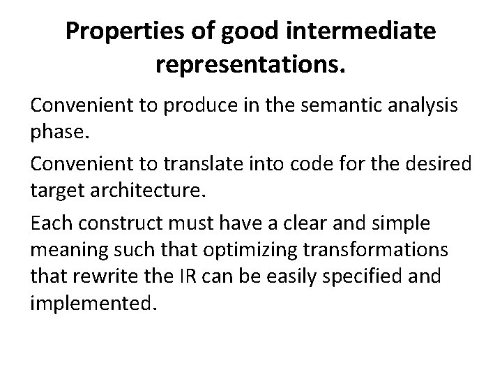 Properties of good intermediate representations. Convenient to produce in the semantic analysis phase. Convenient