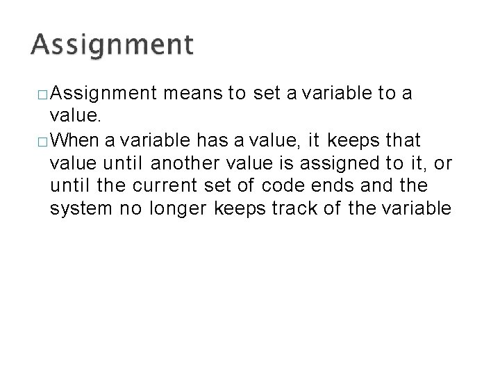 � Assignment means to set a variable to a value. � When a variable
