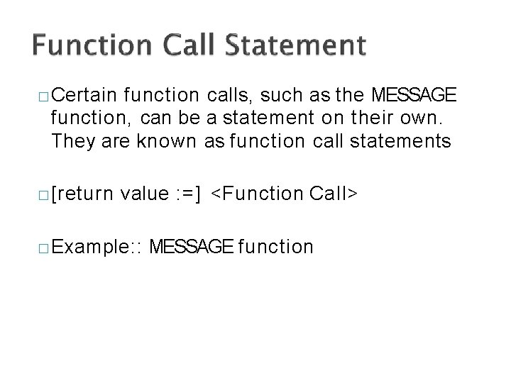 � Certain function calls, such as the MESSAGE function, can be a statement on