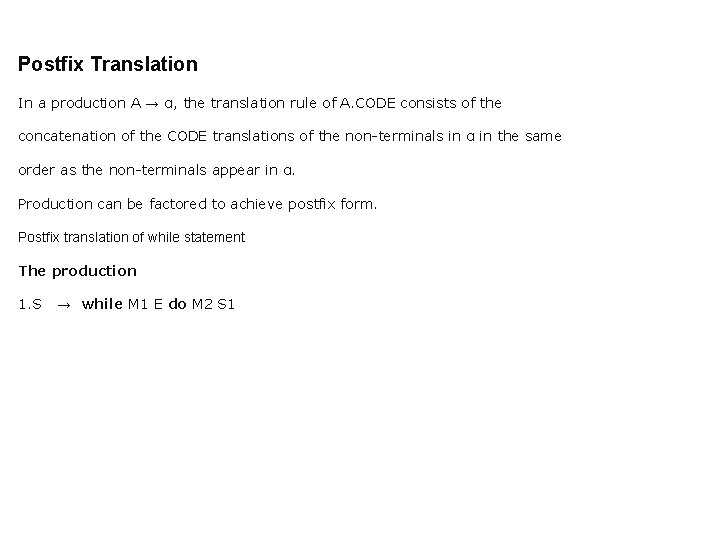 Postfix Translation In a production A → α, the translation rule of A. CODE