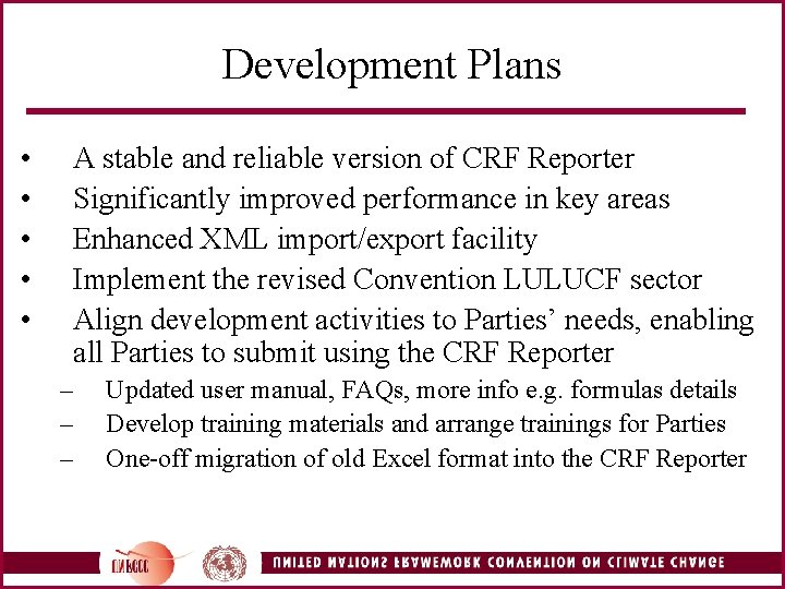 Development Plans • • • A stable and reliable version of CRF Reporter Significantly