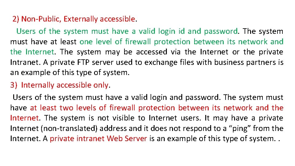 2) Non-Public, Externally accessible. Users of the system must have a valid login id 2) Non-Public, Externally accessible. Users of the system must have a valid login id