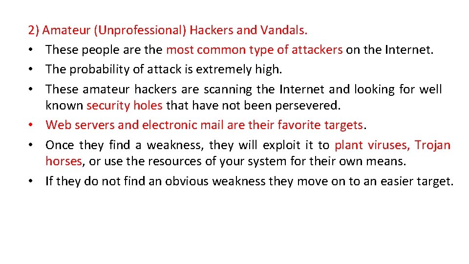 2) Amateur (Unprofessional) Hackers and Vandals. • These people are the most common type 2) Amateur (Unprofessional) Hackers and Vandals. • These people are the most common type