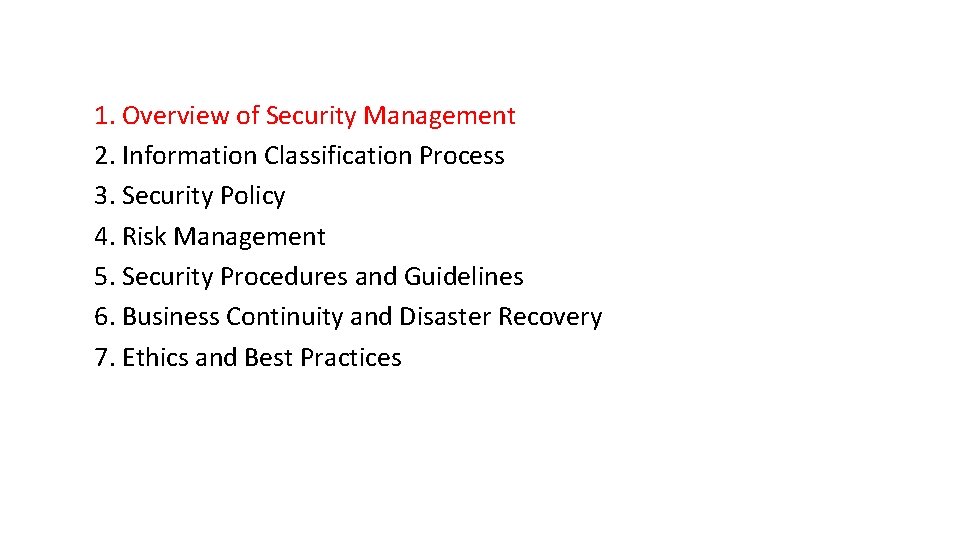 1. Overview of Security Management 2. Information Classification Process 3. Security Policy 4. Risk 1. Overview of Security Management 2. Information Classification Process 3. Security Policy 4. Risk