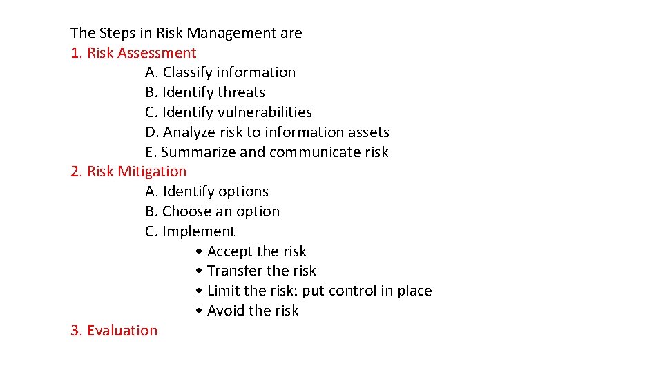 The Steps in Risk Management are 1. Risk Assessment A. Classify information B. Identify The Steps in Risk Management are 1. Risk Assessment A. Classify information B. Identify
