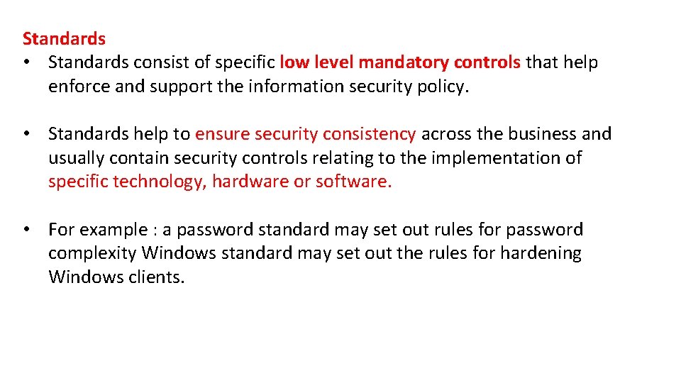 Standards • Standards consist of specific low level mandatory controls that help enforce and Standards • Standards consist of specific low level mandatory controls that help enforce and