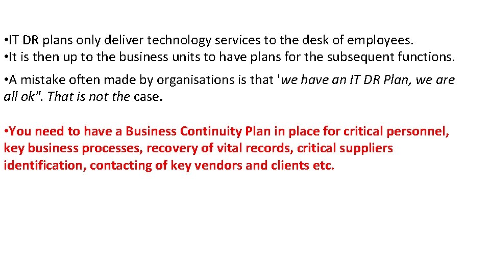 • IT DR plans only deliver technology services to the desk of employees. • IT DR plans only deliver technology services to the desk of employees.