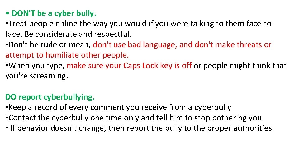 • DON'T be a cyber bully. • Treat people online the way you • DON'T be a cyber bully. • Treat people online the way you