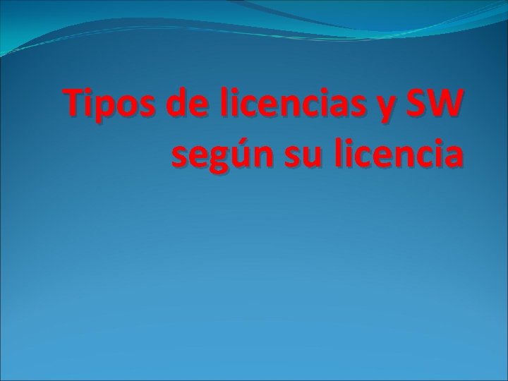 Tipos de licencias y SW según su licencia 