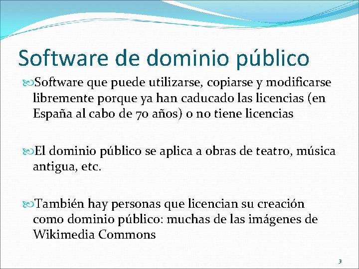 Software de dominio público Software que puede utilizarse, copiarse y modificarse libremente porque ya