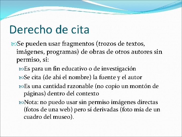 Derecho de cita Se pueden usar fragmentos (trozos de textos, imágenes, programas) de obras