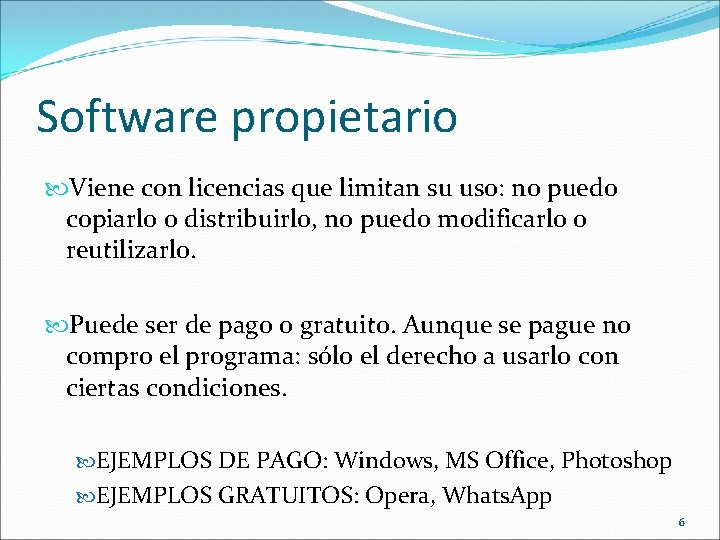 Software propietario Viene con licencias que limitan su uso: no puedo copiarlo o distribuirlo,