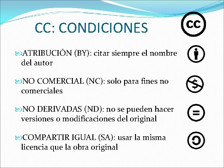 CC: CONDICIONES ATRIBUCIÓN (BY): citar siempre el nombre del autor NO COMERCIAL (NC): solo