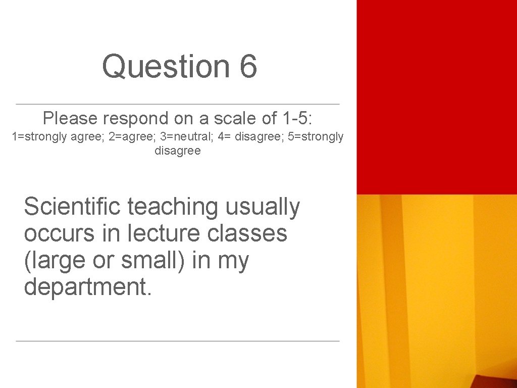 Question 6 Please respond on a scale of 1 -5: 1=strongly agree; 2=agree; 3=neutral;