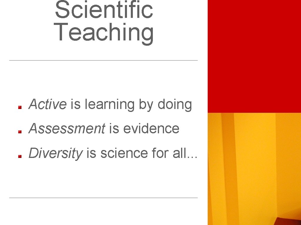 Scientific Teaching Active is learning by doing Assessment is evidence Diversity is science for