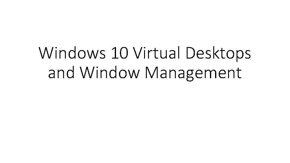 Windows 10 Virtual Desktops and Window Management 