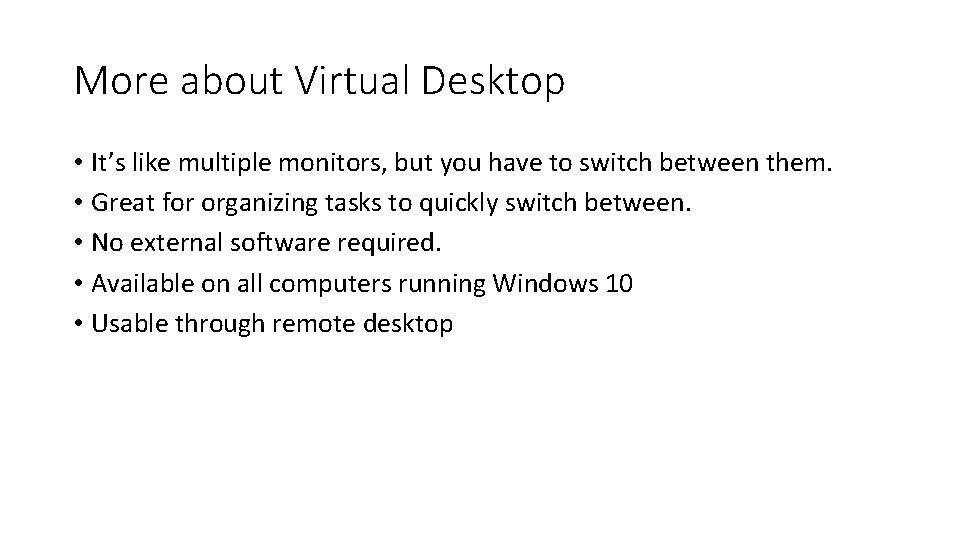 More about Virtual Desktop • It’s like multiple monitors, but you have to switch