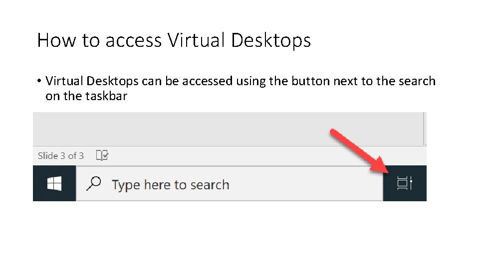 How to access Virtual Desktops • Virtual Desktops can be accessed using the button