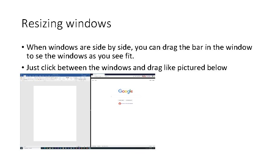Resizing windows • When windows are side by side, you can drag the bar