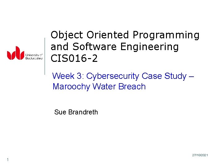 Object Oriented Programming and Software Engineering CIS 016 -2 Week 3: Cybersecurity Case Study
