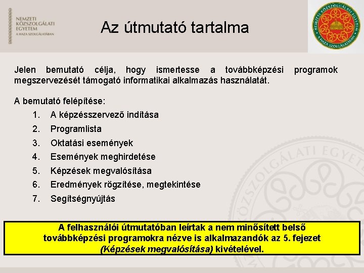 Az útmutató tartalma Jelen bemutató célja, hogy ismertesse a továbbképzési megszervezését támogató informatikai alkalmazás