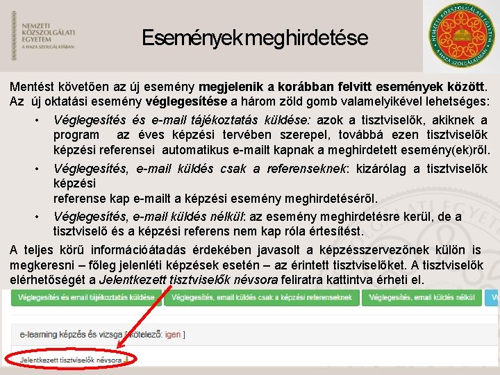 Események meghirdetése Mentést követően az új esemény megjelenik a korábban felvitt események között. Az