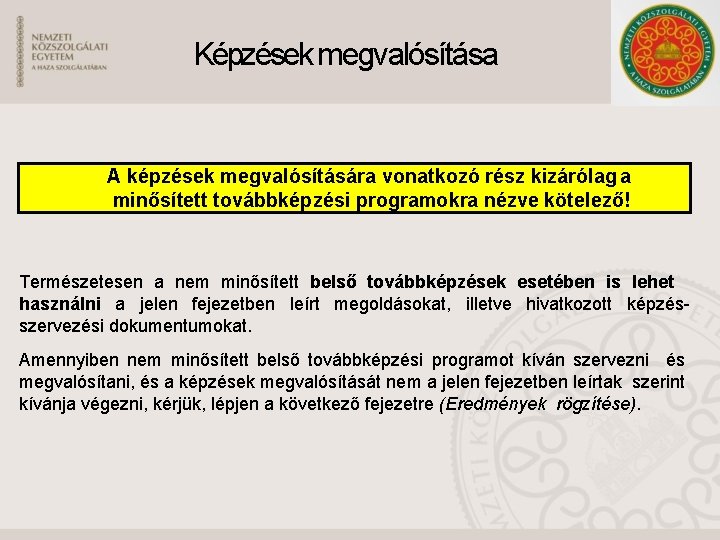 Képzések megvalósítása A képzések megvalósítására vonatkozó rész kizárólag a minősített továbbképzési programokra nézve kötelező!