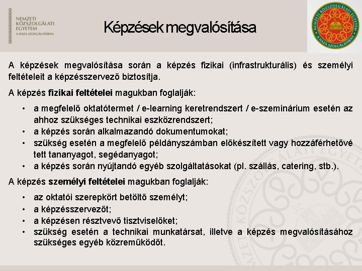 Képzések megvalósítása A képzések megvalósítása során a képzés fizikai (infrastrukturális) és személyi feltételeit a