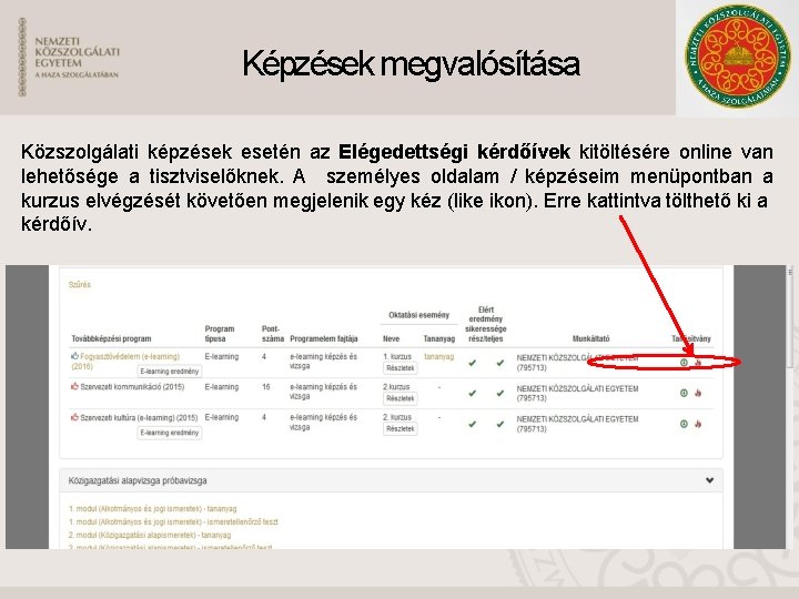 Képzések megvalósítása Közszolgálati képzések esetén az Elégedettségi kérdőívek kitöltésére online van lehetősége a tisztviselőknek.