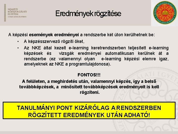 Eredmények rögzítése A képzési események eredményei a rendszerbe két úton kerülhetnek be: • A