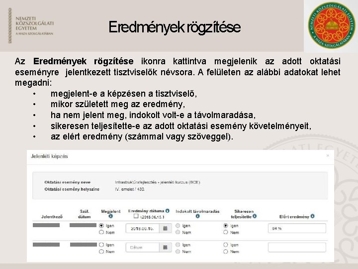 Eredmények rögzítése Az Eredmények rögzítése ikonra kattintva megjelenik az adott oktatási eseményre jelentkezett tisztviselők