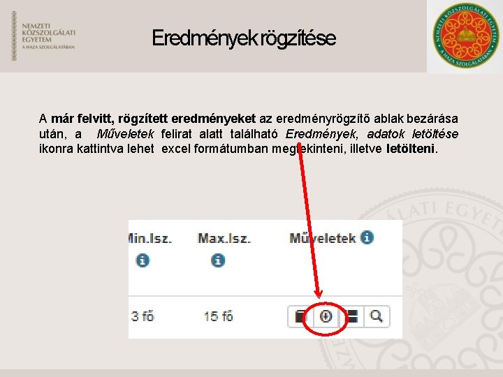 Eredmények rögzítése A már felvitt, rögzített eredményeket az eredményrögzítő ablak bezárása után, a Műveletek