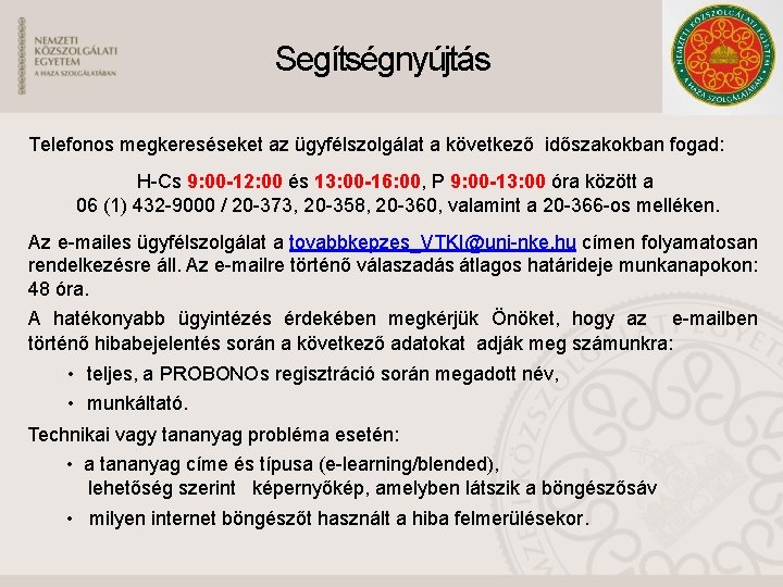 Segítségnyújtás Telefonos megkereséseket az ügyfélszolgálat a következő időszakokban fogad: H-Cs 9: 00 -12: 00