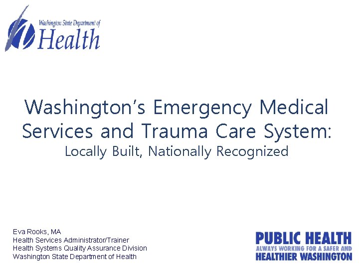 Washington’s Emergency Medical Services and Trauma Care System: Locally Built, Nationally Recognized Eva Rooks,