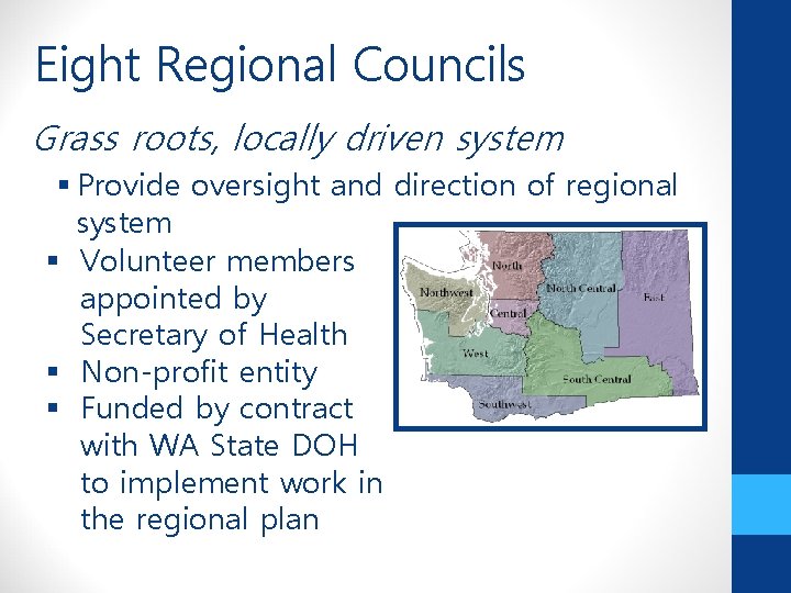 Eight Regional Councils Grass roots, locally driven system § Provide oversight and direction of
