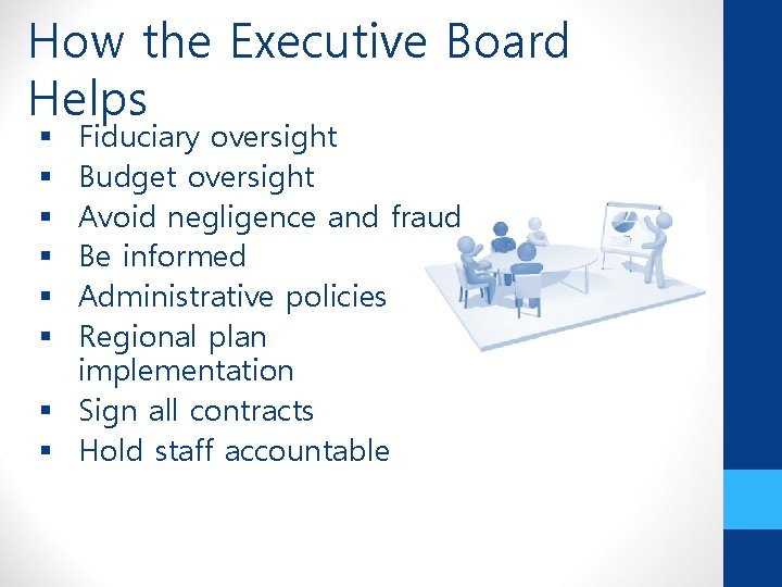 How the Executive Board Helps Fiduciary oversight Budget oversight Avoid negligence and fraud Be