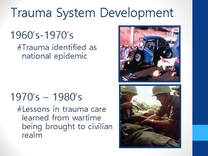 Trauma System Development 1960’s-1970’s Trauma identified as national epidemic 1970’s – 1980’s Lessons in