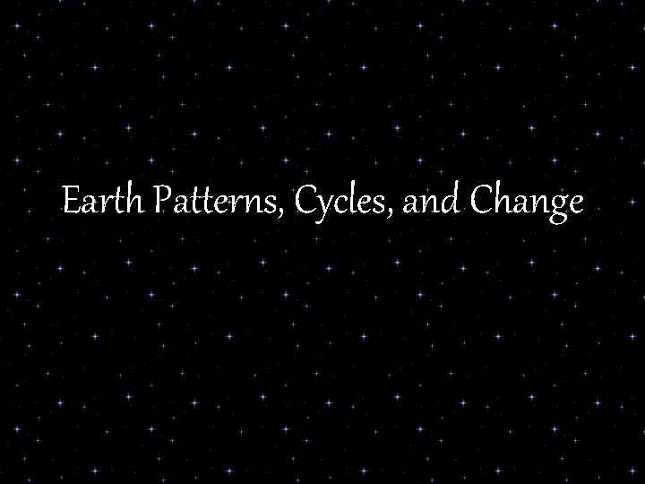 Earth Patterns, Cycles, and Change 